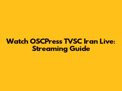 Watch OSCPress TVSC Iran Live: Streaming Guide