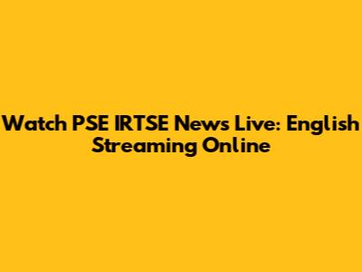 Watch PSE IRTSE News Live: English Streaming Online