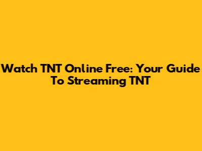 Watch TNT Online Free: Your Guide To Streaming TNT