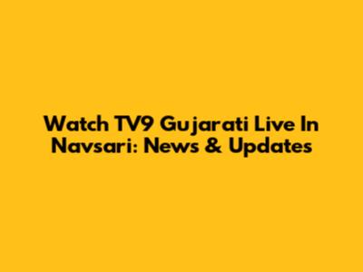 Watch TV9 Gujarati Live In Navsari: News & Updates