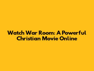 Watch War Room: A Powerful Christian Movie Online