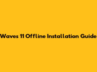 Waves 11 Offline Installation Guide