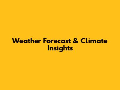 Weather Forecast & Climate Insights