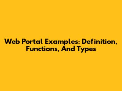 Web Portal Examples: Definition, Functions, And Types