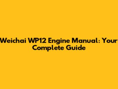 Weichai WP12 Engine Manual: Your Complete Guide