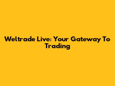 Weltrade Live: Your Gateway To Trading