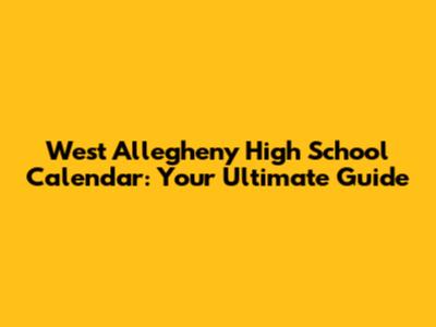 West Allegheny High School Calendar: Your Ultimate Guide