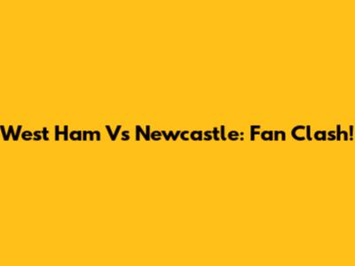 West Ham Vs Newcastle: Fan Clash!