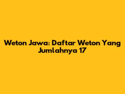 Weton Jawa: Daftar Weton Yang Jumlahnya 17