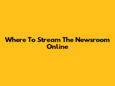 Where To Stream The Newsroom Online