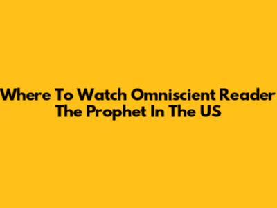 Where To Watch Omniscient Reader The Prophet In The US