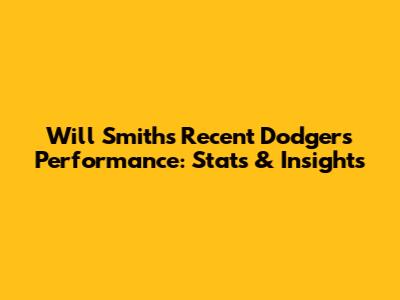 Will Smith's Recent Dodgers Performance: Stats & Insights