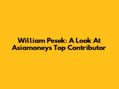 William Pesek: A Look At Asiamoney's Top Contributor