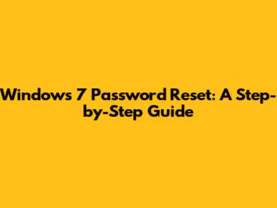 Windows 7 Password Reset: A Step-by-Step Guide