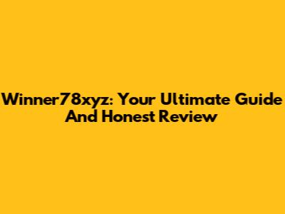 Winner78xyz: Your Ultimate Guide And Honest Review