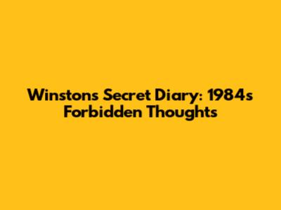 Winston's Secret Diary: 1984's Forbidden Thoughts