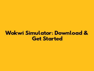 Wokwi Simulator: Download & Get Started