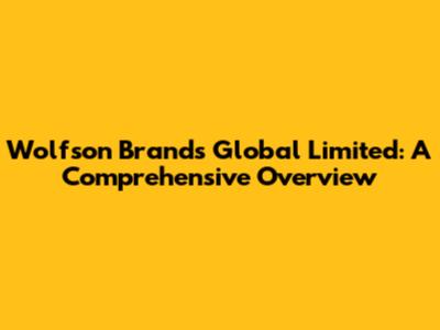 Wolfson Brands Global Limited: A Comprehensive Overview