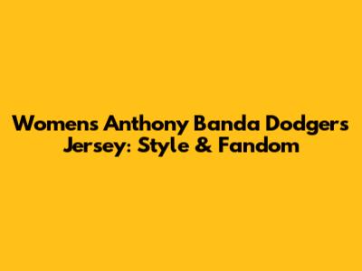 Women's Anthony Banda Dodgers Jersey: Style & Fandom