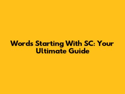 Words Starting With SC: Your Ultimate Guide