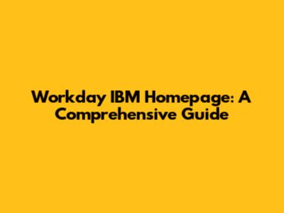 Workday IBM Homepage: A Comprehensive Guide