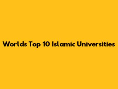 World's Top 10 Islamic Universities
