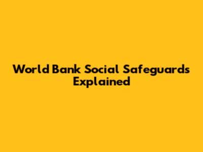 World Bank Social Safeguards Explained
