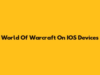 World Of Warcraft On IOS Devices