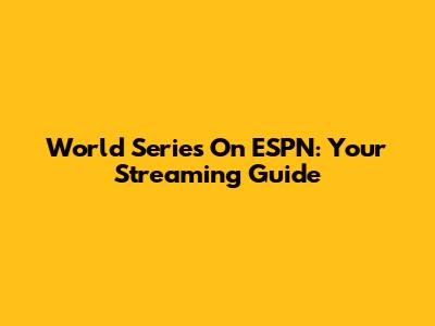 World Series On ESPN: Your Streaming Guide