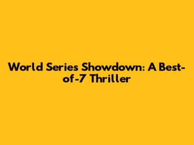 World Series Showdown: A Best-of-7 Thriller