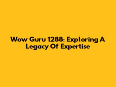 Wow Guru 1288: Exploring A Legacy Of Expertise