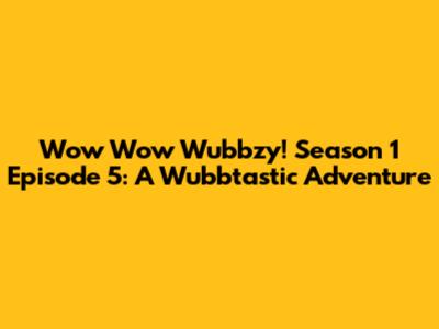 Wow Wow Wubbzy! Season 1 Episode 5: A Wubbtastic Adventure