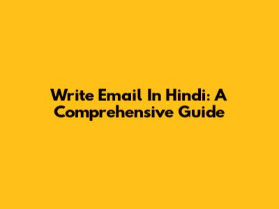 Write Email In Hindi: A Comprehensive Guide