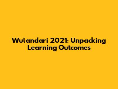 Wulandari 2021: Unpacking Learning Outcomes