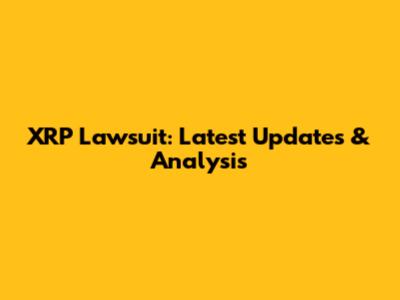 XRP Lawsuit: Latest Updates & Analysis