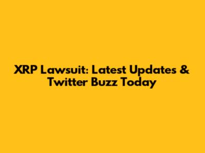 XRP Lawsuit: Latest Updates & Twitter Buzz Today