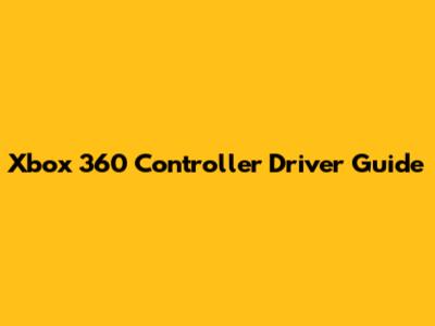 Xbox 360 Controller Driver Guide
