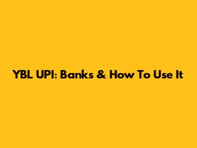 YBL UPI: Banks & How To Use It