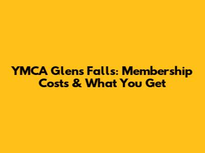 YMCA Glens Falls: Membership Costs & What You Get