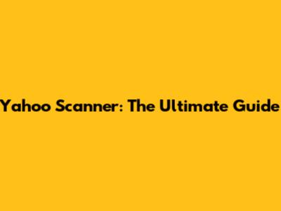 Yahoo Scanner: The Ultimate Guide