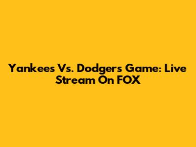 Yankees Vs. Dodgers Game: Live Stream On FOX