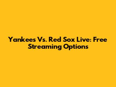 Yankees Vs. Red Sox Live: Free Streaming Options