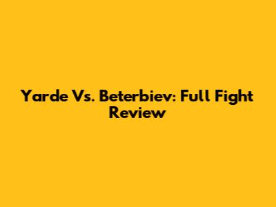 Yarde Vs. Beterbiev: Full Fight Review