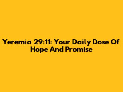 Yeremia 29:11: Your Daily Dose Of Hope And Promise