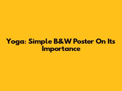 Yoga: Simple B&W Poster On Its Importance