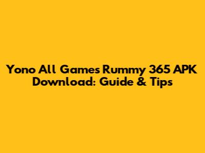 Yono All Games Rummy 365 APK Download: Guide & Tips