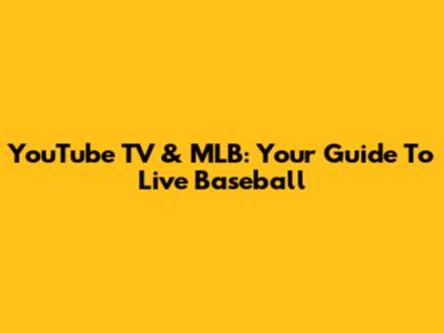 YouTube TV & MLB: Your Guide To Live Baseball