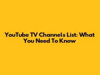 YouTube TV Channels List: What You Need To Know