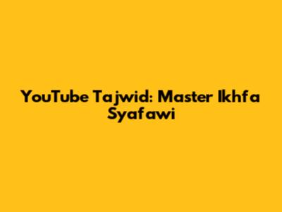 YouTube Tajwid: Master Ikhfa Syafawi