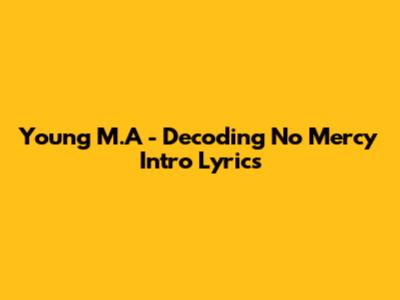 Young M.A - Decoding "No Mercy" Intro Lyrics